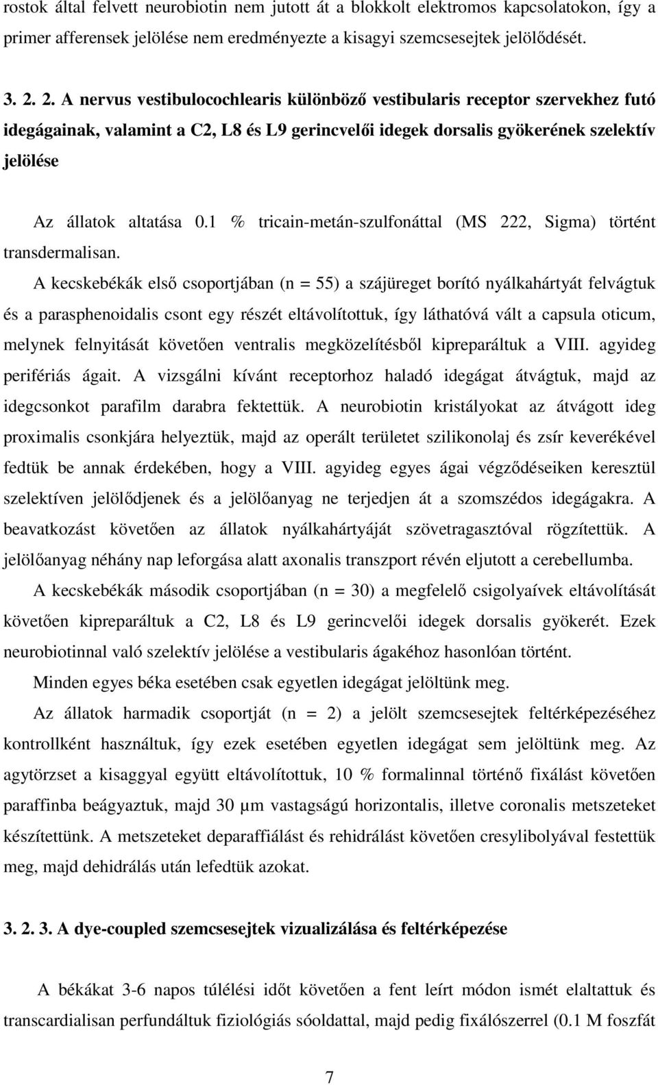 1 % tricain-metán-szulfonáttal (MS 222, Sigma) történt transdermalisan.