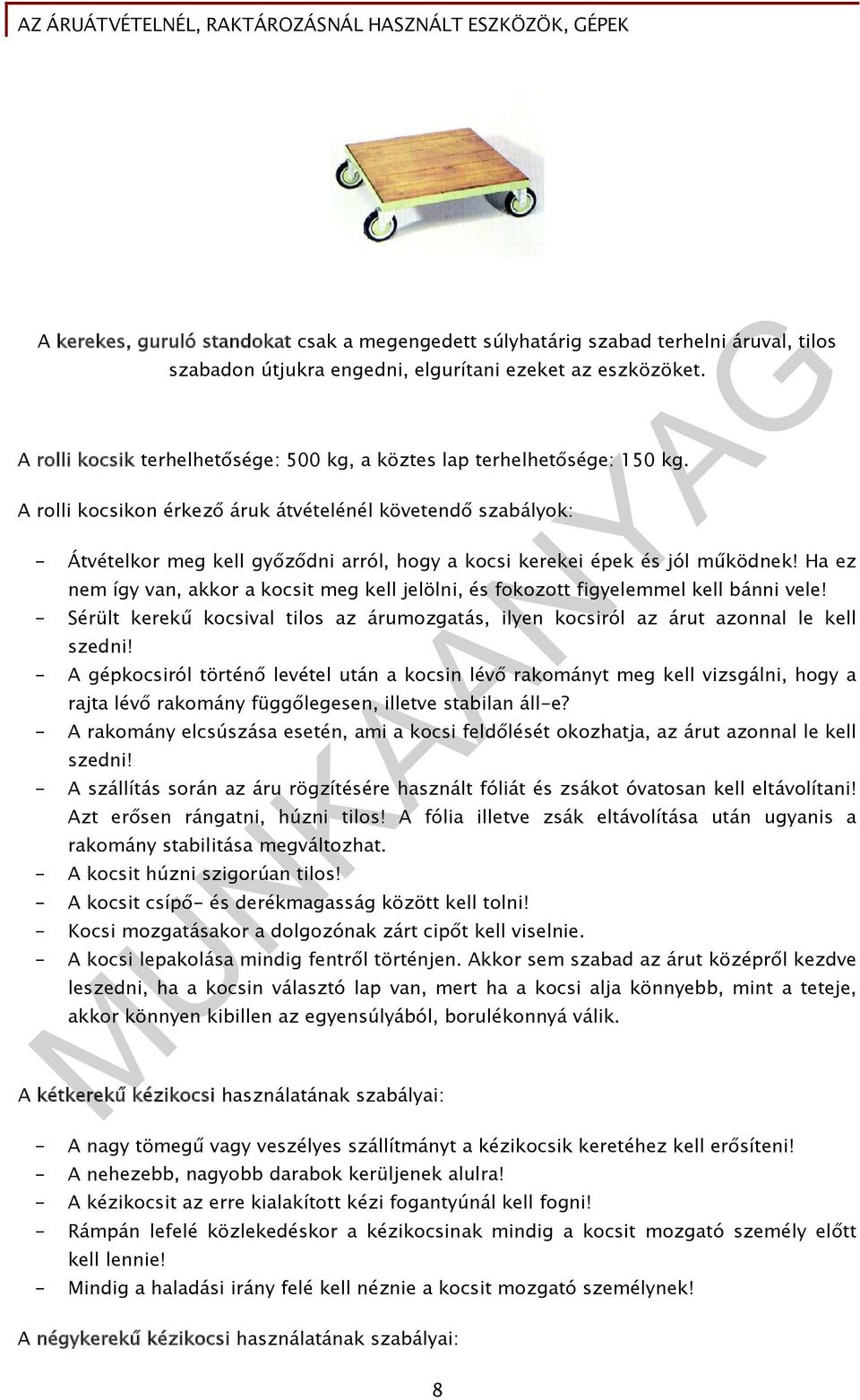 A rolli kocsikon érkező áruk átvételénél követendő szabályok: - Átvételkor meg kell győződni arról, hogy a kocsi kerekei épek és jól működnek!