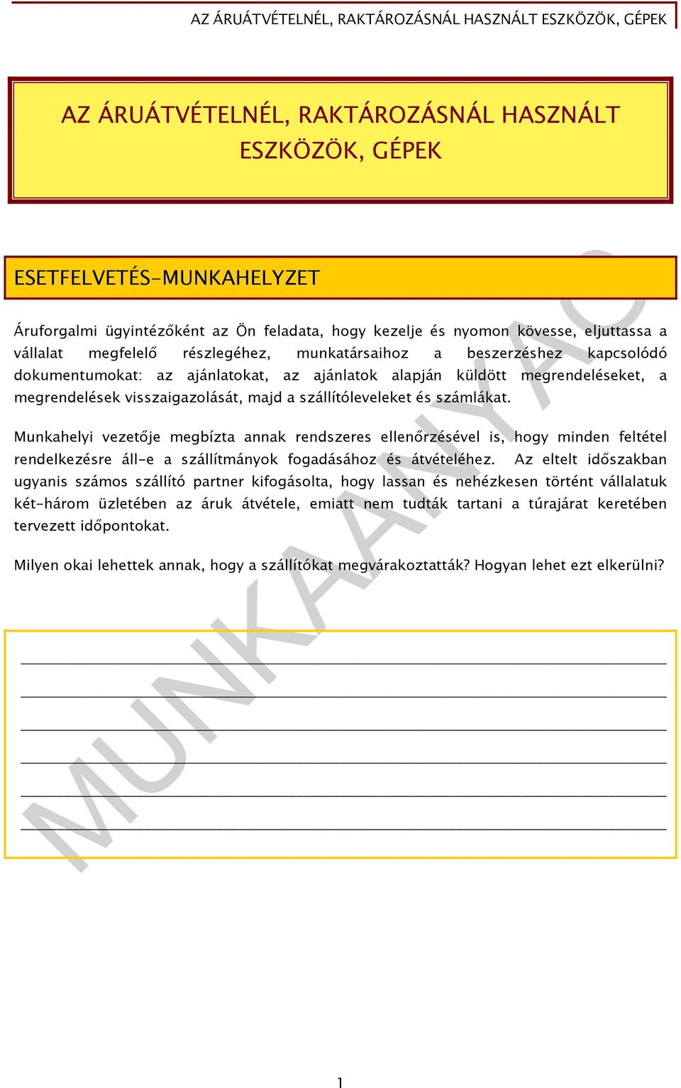 számlákat. Munkahelyi vezetője megbízta annak rendszeres ellenőrzésével is, hogy minden feltétel rendelkezésre áll-e a szállítmányok fogadásához és átvételéhez.