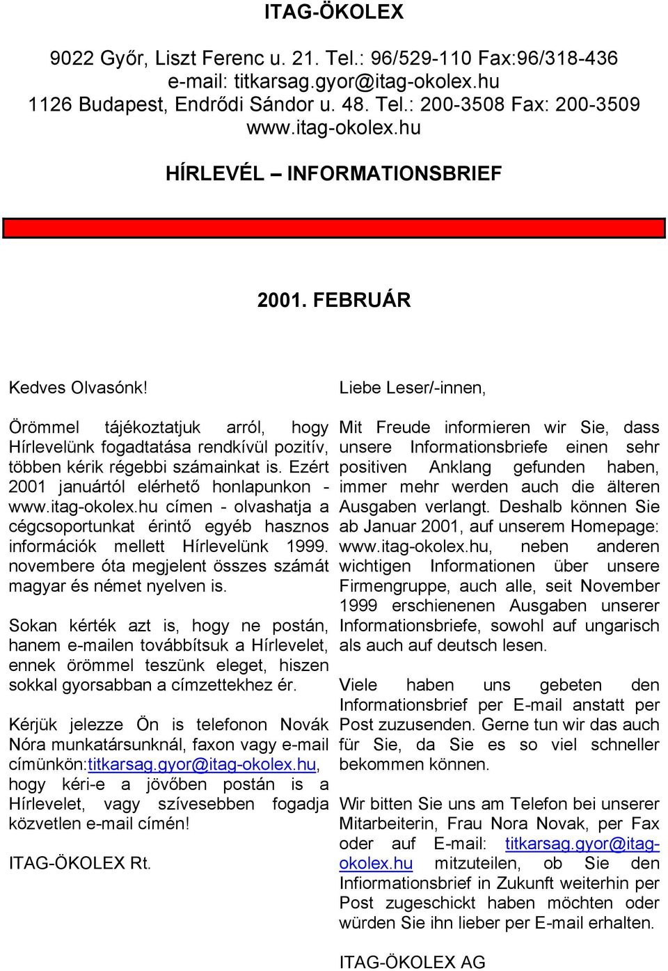 Ezért 2001 januártól elérhető honlapunkon - www.itag-okolex.hu címen - olvashatja a cégcsoportunkat érintő egyéb hasznos információk mellett Hírlevelünk 1999.