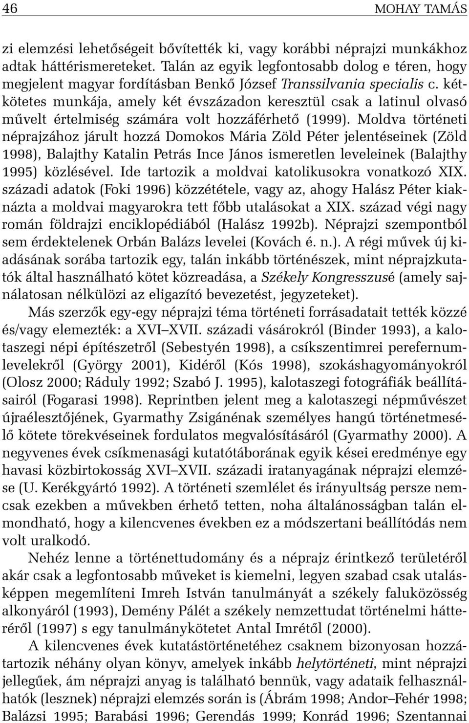 kétkötetes munkája, amely két évszázadon keresztül csak a latinul olvasó mûvelt értelmiség számára volt hozzáférhetõ (1999).