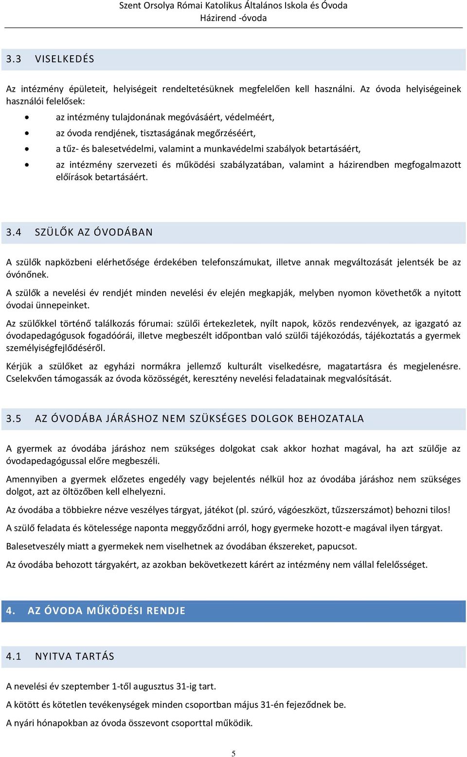 szabályok betartásáért, az intézmény szervezeti és működési szabályzatában, valamint a házirendben megfogalmazott előírások betartásáért. 3.