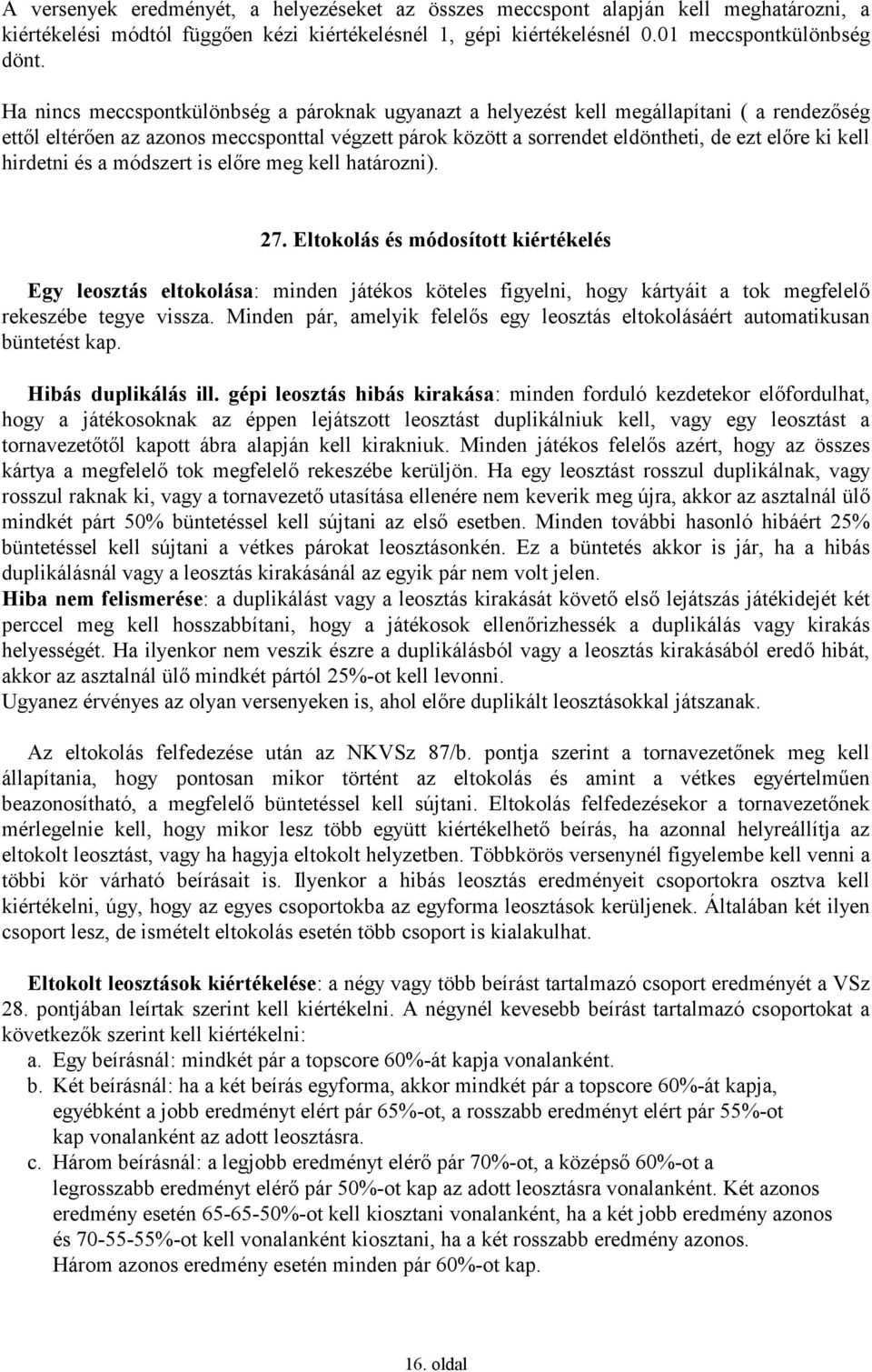 hirdetni és a módszert is előre meg kell határozni). 27.