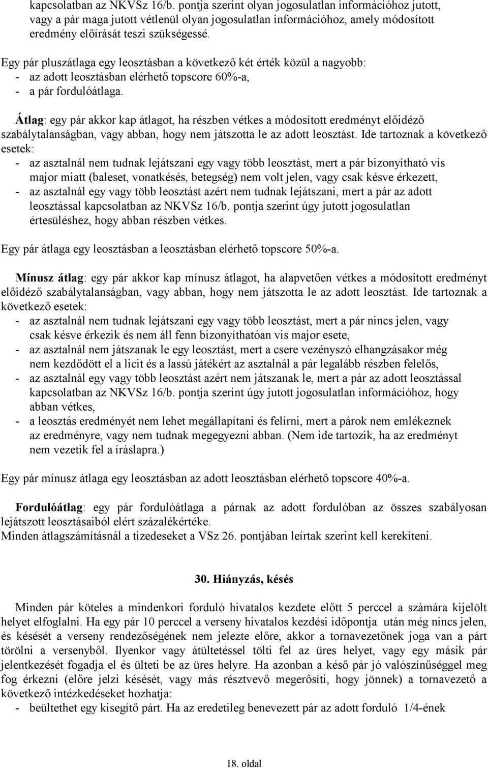 Egy pár pluszátlaga egy leosztásban a következő két érték közül a nagyobb: - az adott leosztásban elérhető topscore 60%-a, - a pár fordulóátlaga.