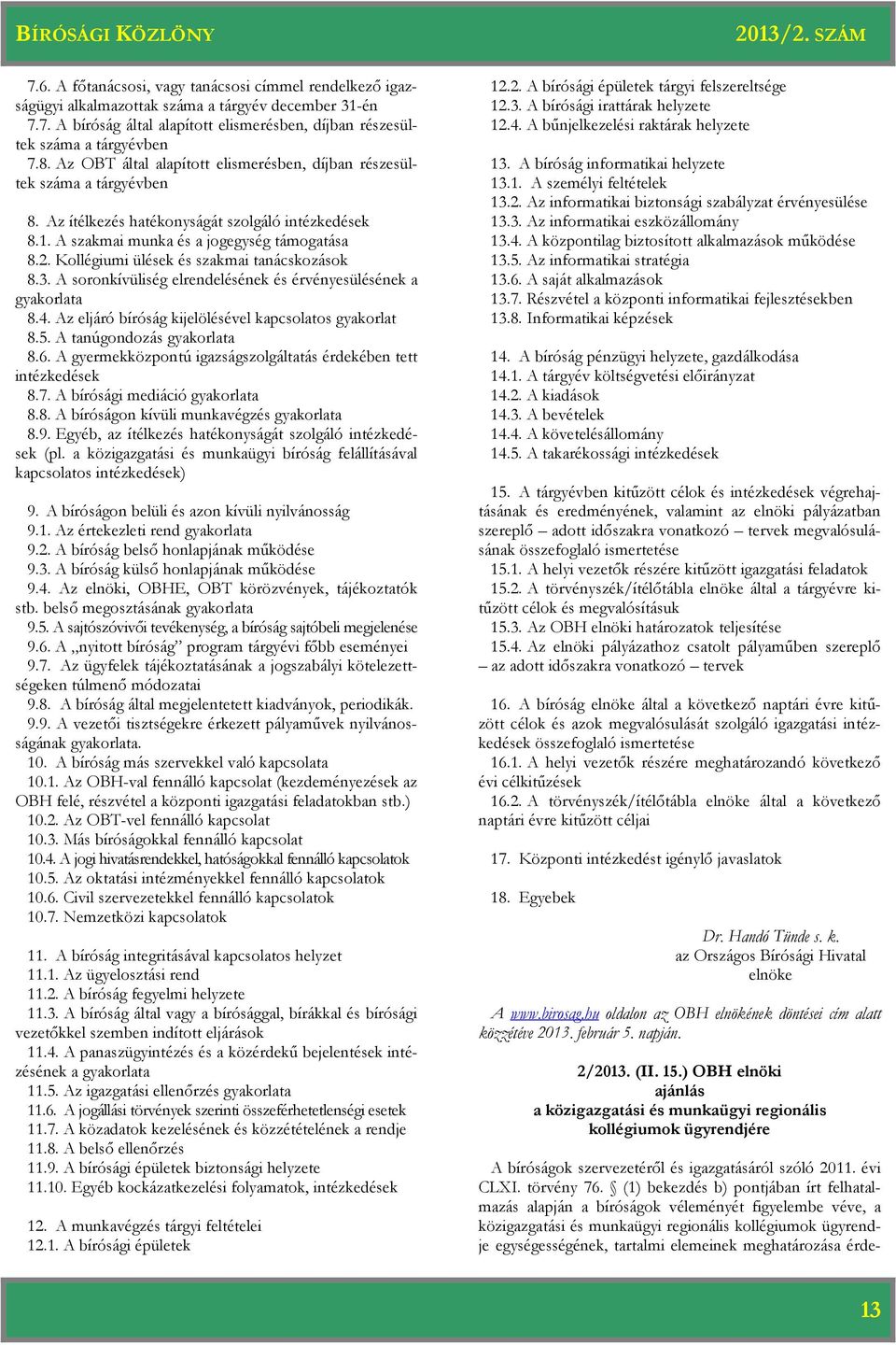 Kollégiumi ülések és szakmai tanácskozások 8.3. A soronkívüliség elrendelésének és érvényesülésének a gyakorlata 8.4. Az eljáró bíróság kijelölésével kapcsolatos gyakorlat 8.5.