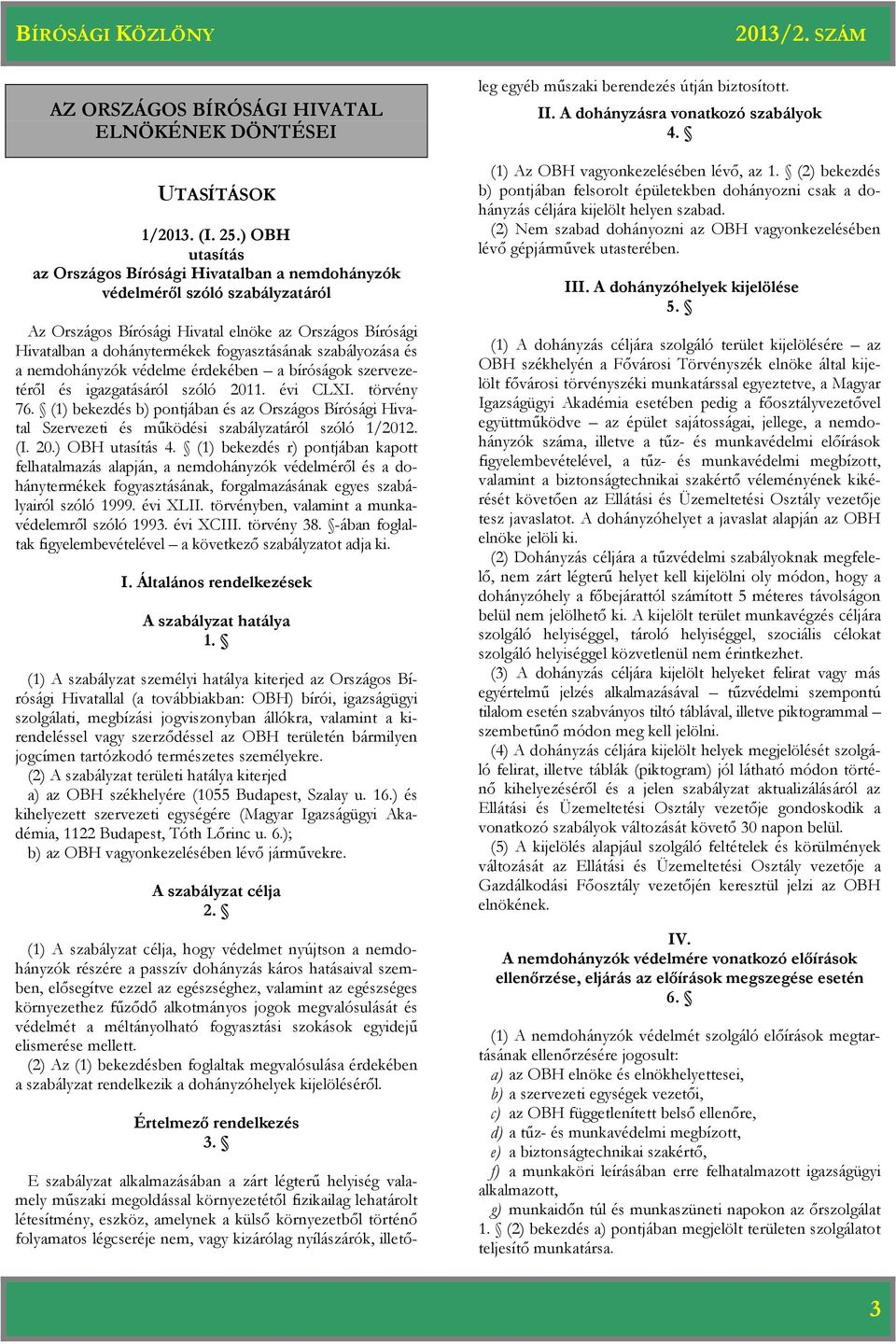 érdekében a bíróságok szervezetéről és igazgatásáról szóló 2011. évi CLXI. törvény 76. (1) bekezdés b) pontjában és Szervezeti és működési szabályzatáról szóló 1/2012. (I. 20.) OBH utasítás 4.