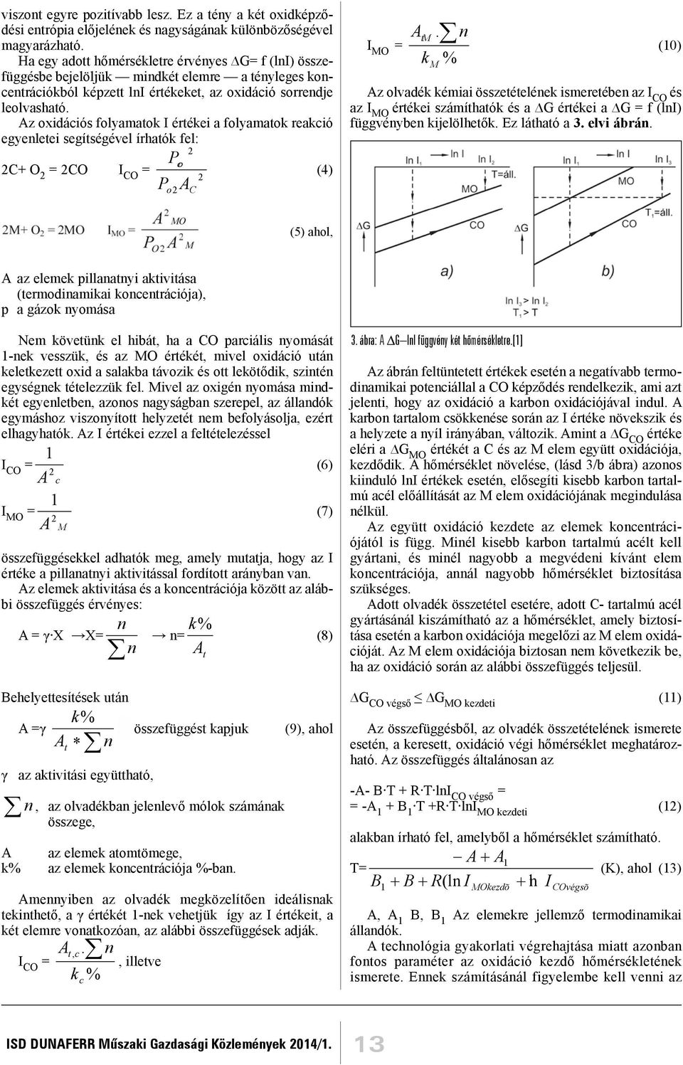 Az oxidációs folyamatok I értékei a folyamatok reakció egyenletei segítségével írhatók fel: 2 Pco 2C+ O 2 = 2CO I CO = (4) 2 P A o2 C I MO = AtM.