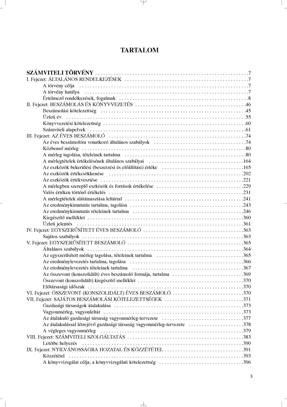 Fejezet: BESZÁMOLÁS ÉS KÖNYVVEZETÉS..........................................46 Beszámolási kötelezettség.......................................................45 Üzleti év.