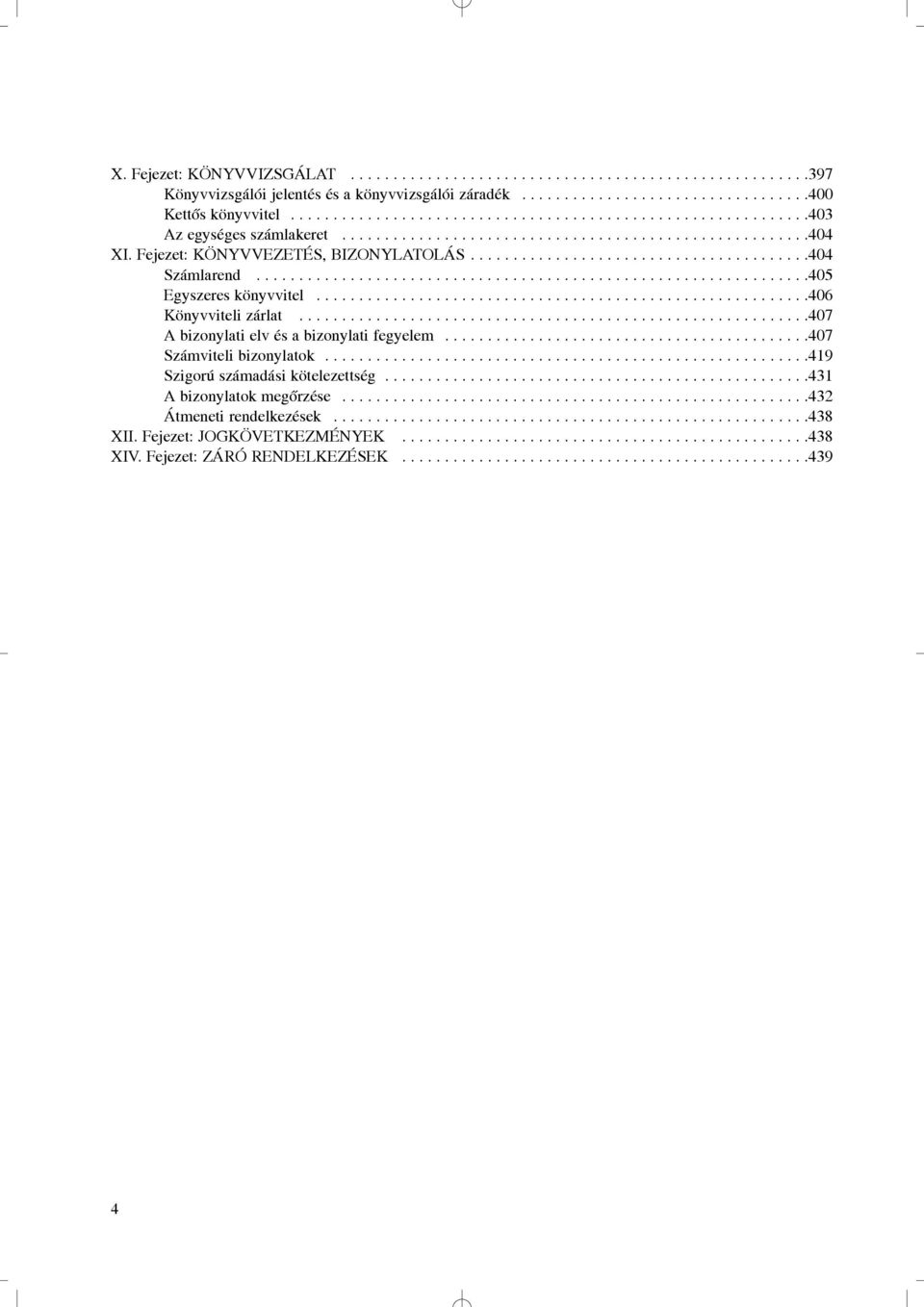 .......................................404 Számlarend.................................................................405 Egyszeres könyvvitel..........................................................406 Könyvviteli zárlat.