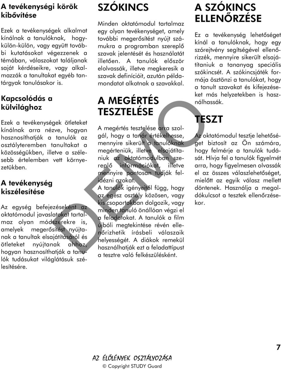 Kapcsolódás a külvilághoz Ezek a tevékenységek ötleteket kínálnak arra nézve, hogyan hasznosíthatják a tanulók az osztályteremben tanultakat a közösségükben, illetve a szélesebb értelemben vett