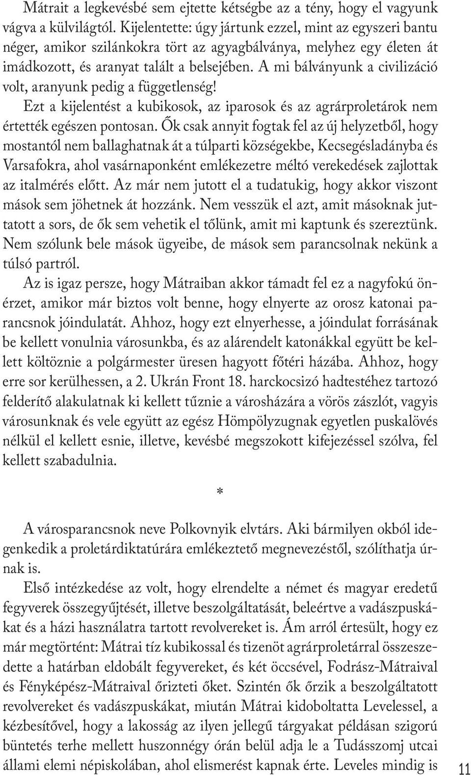 A mi bálványunk a civilizáció volt, aranyunk pedig a függetlenség! Ezt a kijelentést a kubikosok, az iparosok és az agrárproletárok nem értették egészen pontosan.