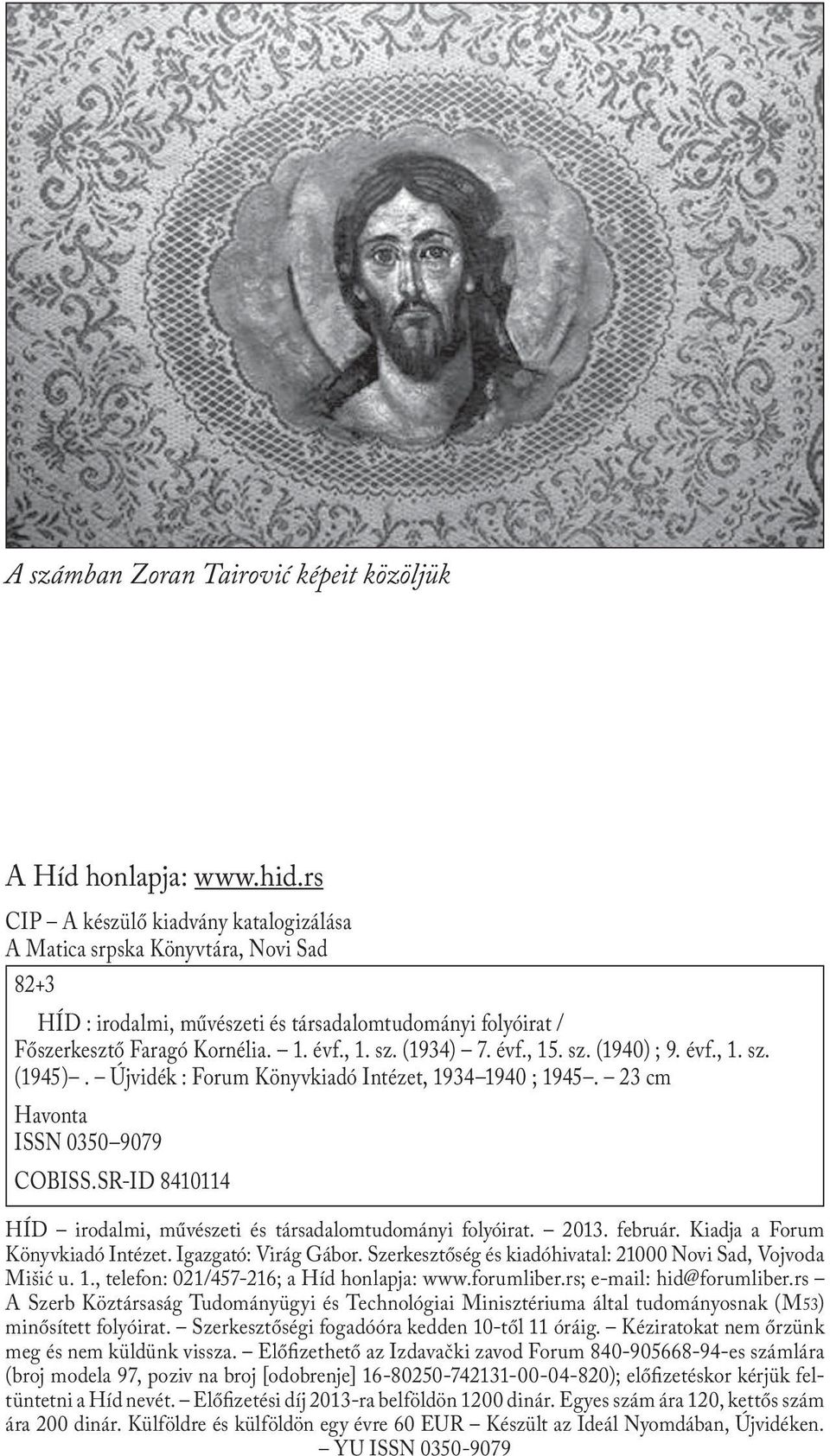 évf., 15. sz. (1940) ; 9. évf., 1. sz. (1945). Újvidék : Forum Könyvkiadó Intézet, 1934 1940 ; 1945. 23 cm Havonta ISSN 0350 9079 COBISS.