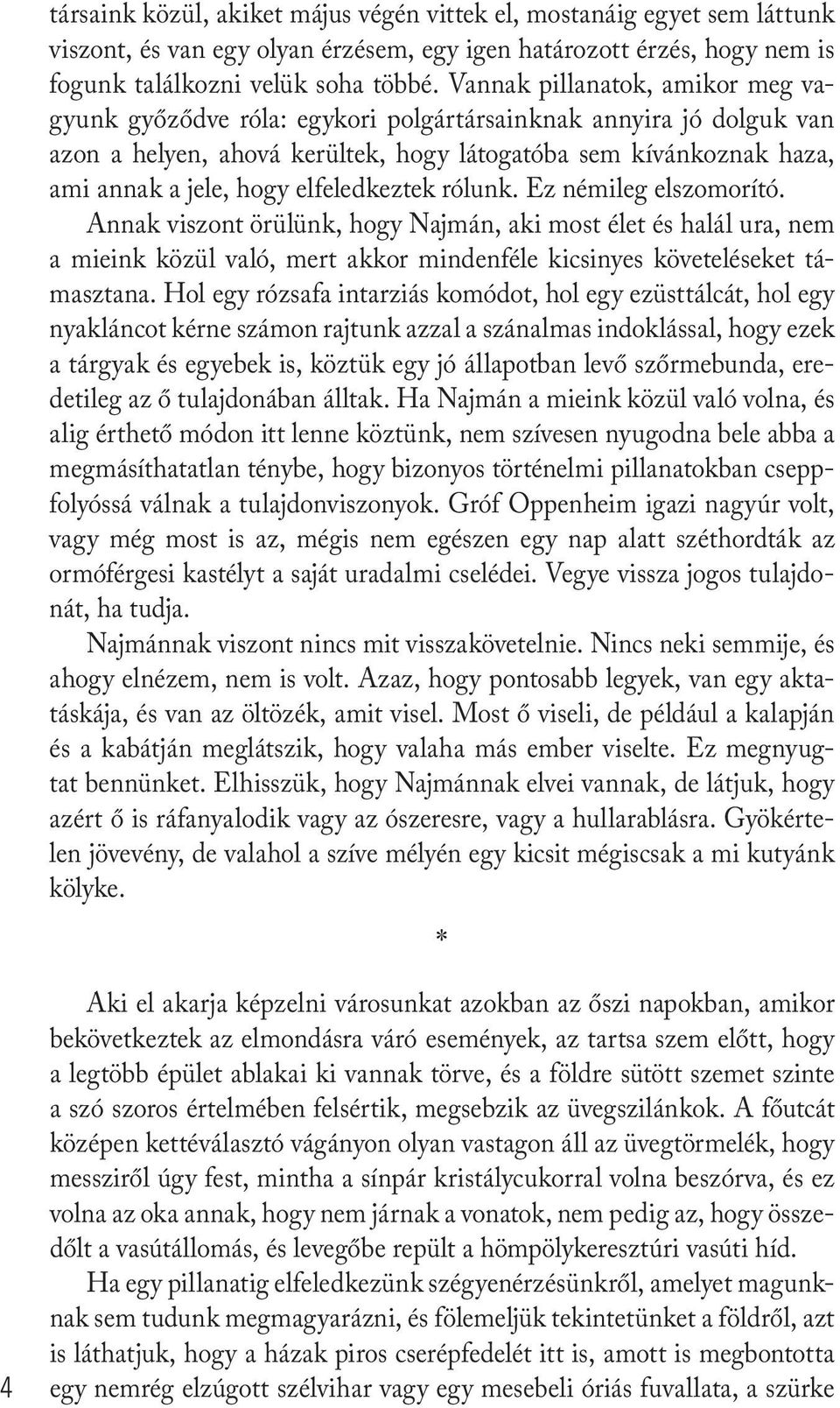 elfeledkeztek rólunk. Ez némileg elszomorító. Annak viszont örülünk, hogy Najmán, aki most élet és halál ura, nem a mieink közül való, mert akkor mindenféle kicsinyes követeléseket támasztana.