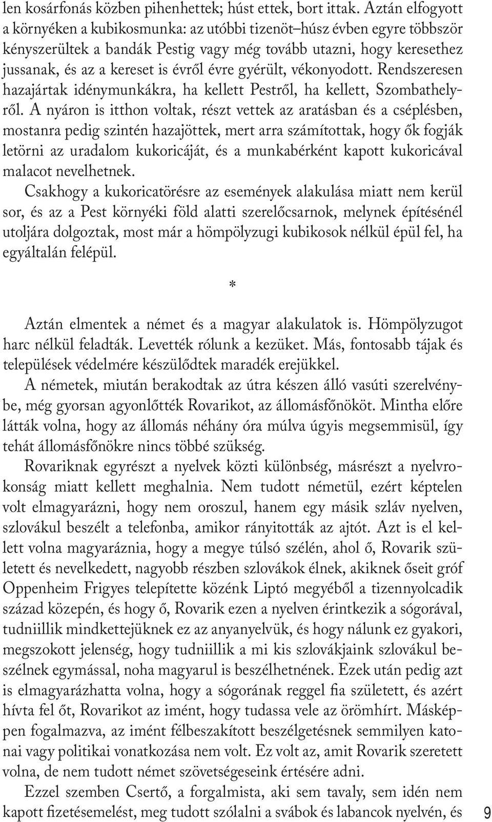 gyérült, vékonyodott. Rendszeresen hazajártak idénymunkákra, ha kellett Pestről, ha kellett, Szombathelyről.