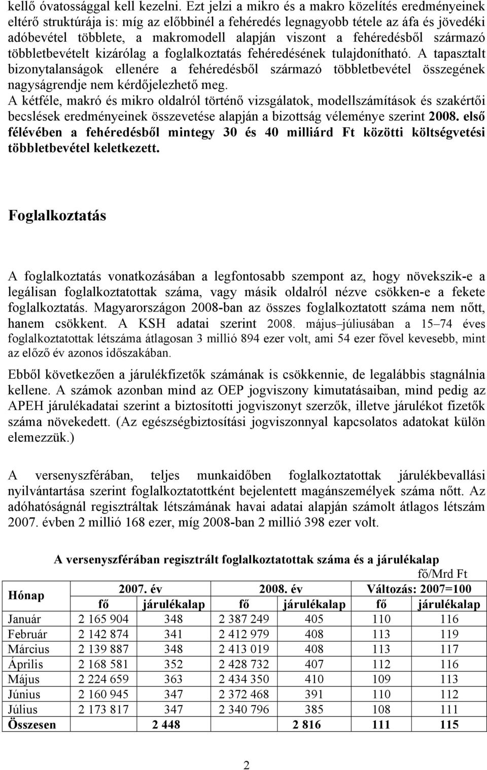 fehéredésből származó többletbevételt kizárólag a foglalkoztatás fehéredésének tulajdonítható.