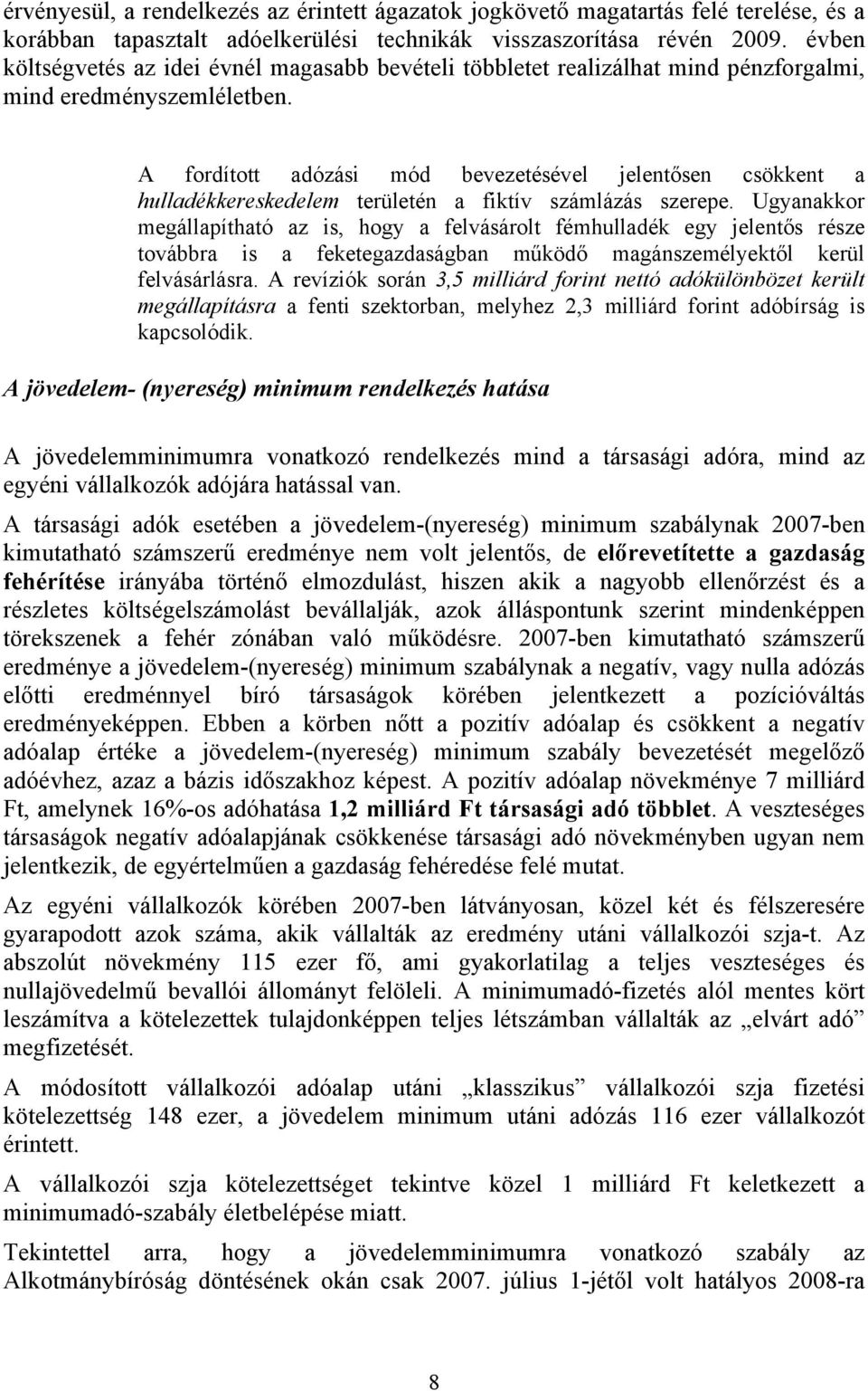 A fordított adózási mód bevezetésével jelentősen csökkent a hulladékkereskedelem területén a fiktív számlázás szerepe.