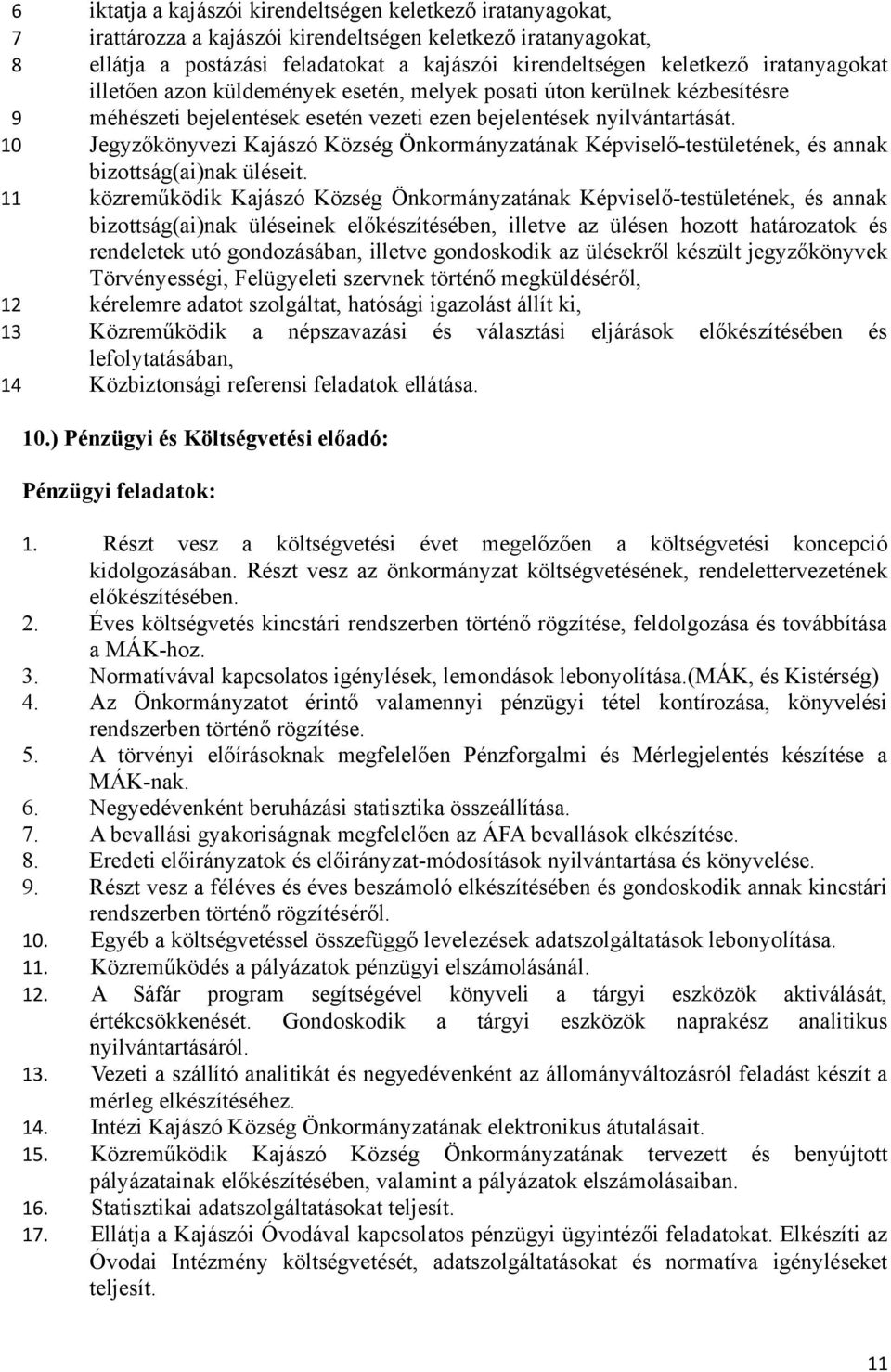 10 Jegyzőkönyvezi Kajászó Község Önkormányzatának Képviselő-testületének, és annak bizottság(ai)nak üléseit.