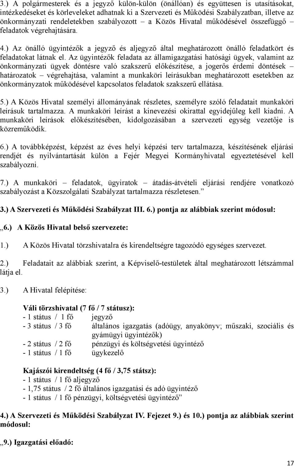 ) Az önálló ügyintézők a jegyző és aljegyző által meghatározott önálló feladatkört és feladatokat látnak el.