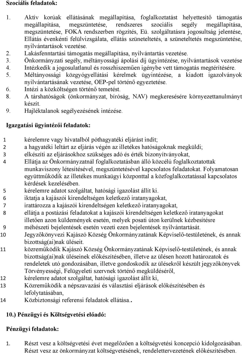 szolgáltatásra jogosultság jelentése, Ellátás évenkénti felülvizsgálata, ellátás szüneteltetés, a szüneteltetés megszüntetése, nyilvántartások vezetése. 2.