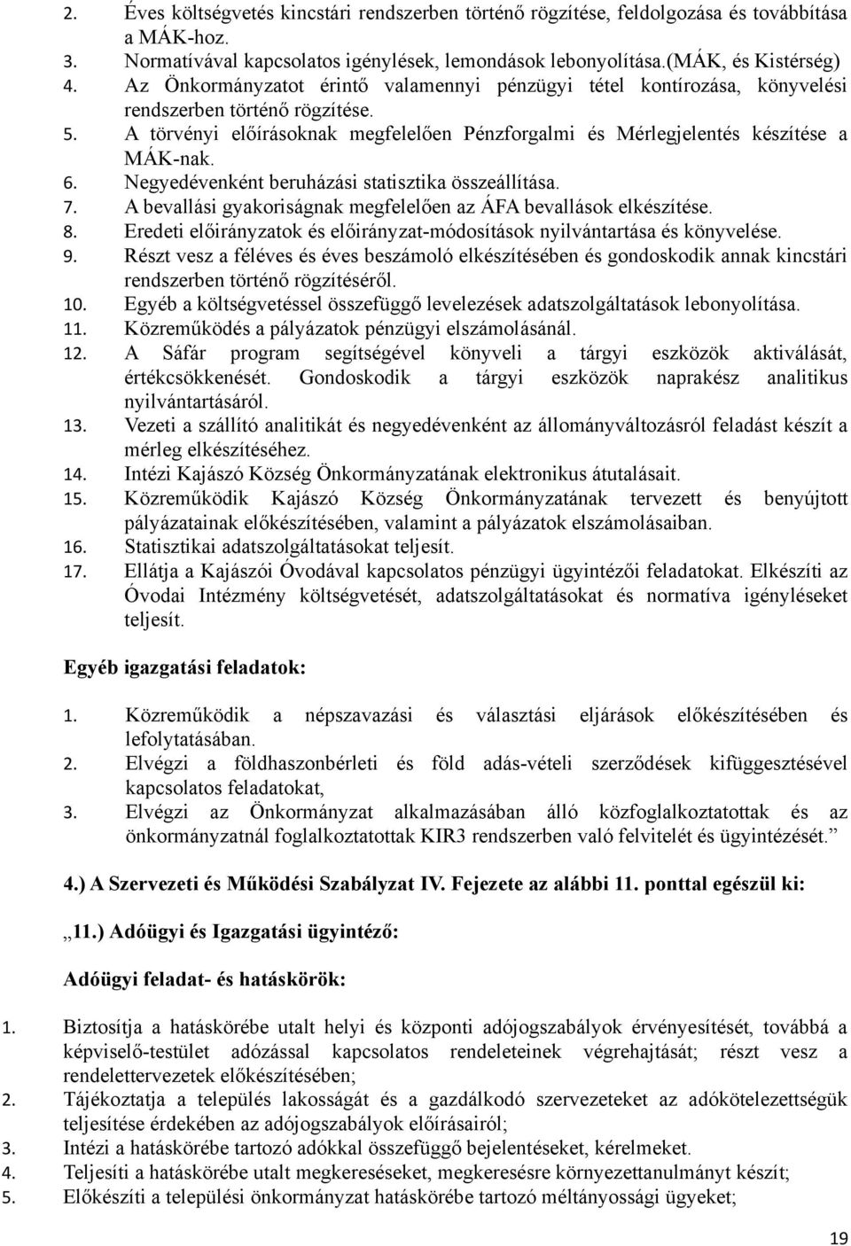 Negyedévenként beruházási statisztika összeállítása. 7. A bevallási gyakoriságnak megfelelően az ÁFA bevallások elkészítése. 8.