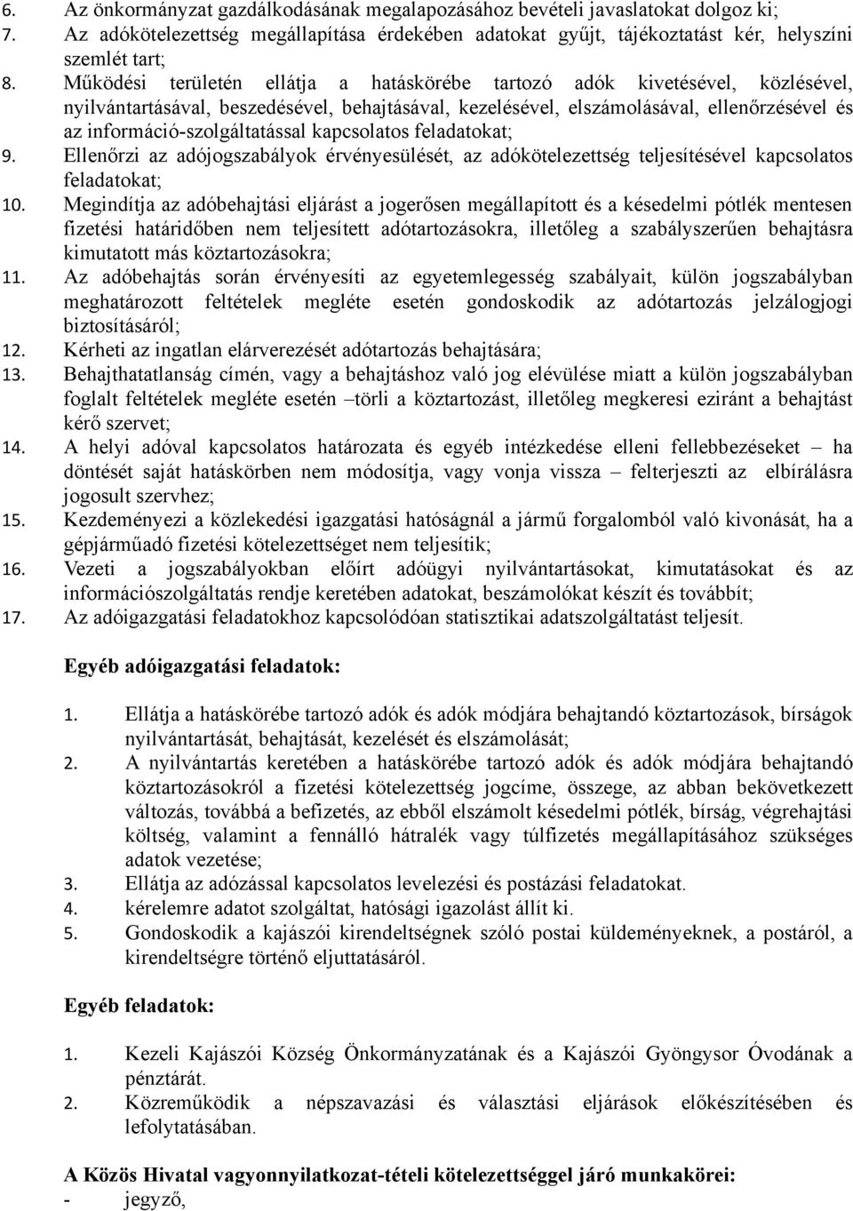 információ-szolgáltatással kapcsolatos feladatokat; 9. Ellenőrzi az adójogszabályok érvényesülését, az adókötelezettség teljesítésével kapcsolatos feladatokat; 10.