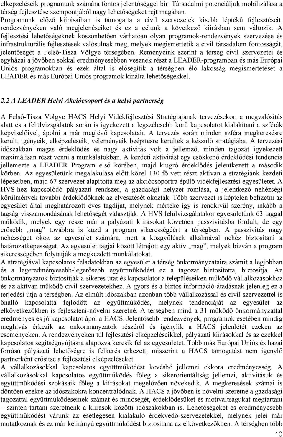 A fejlesztési lehetőségeknek köszönhetően várhatóan olyan programok-rendezvények szervezése és infrastrukturális fejlesztések valósulnak meg, melyek megismertetik a civil társadalom fontosságát,