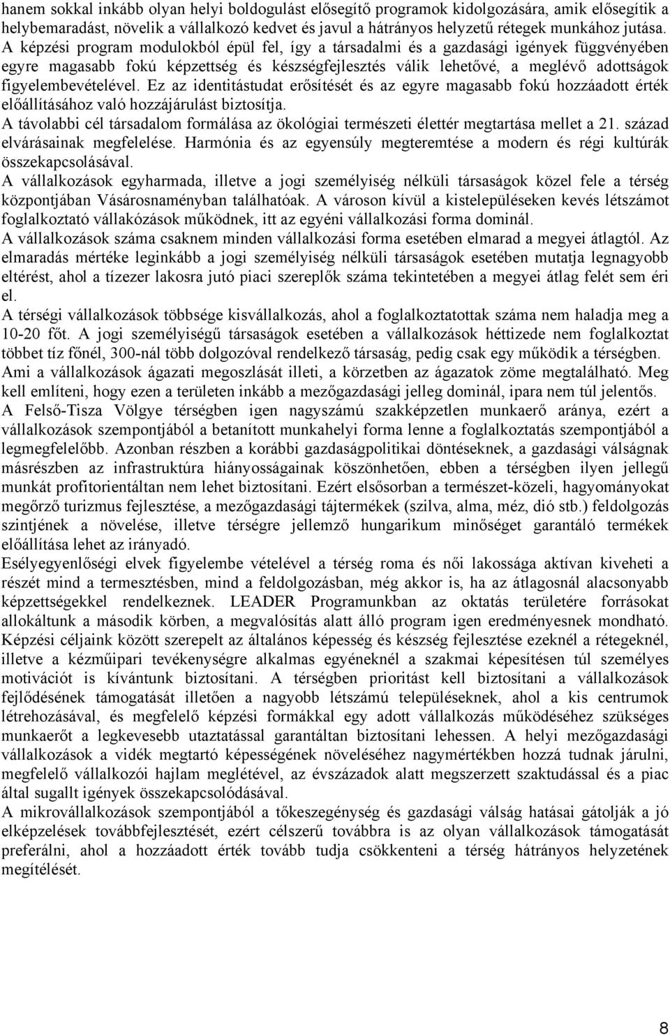 figyelembevételével. Ez az identitástudat erősítését és az egyre magasabb fokú hozzáadott érték előállításához való hozzájárulást biztosítja.