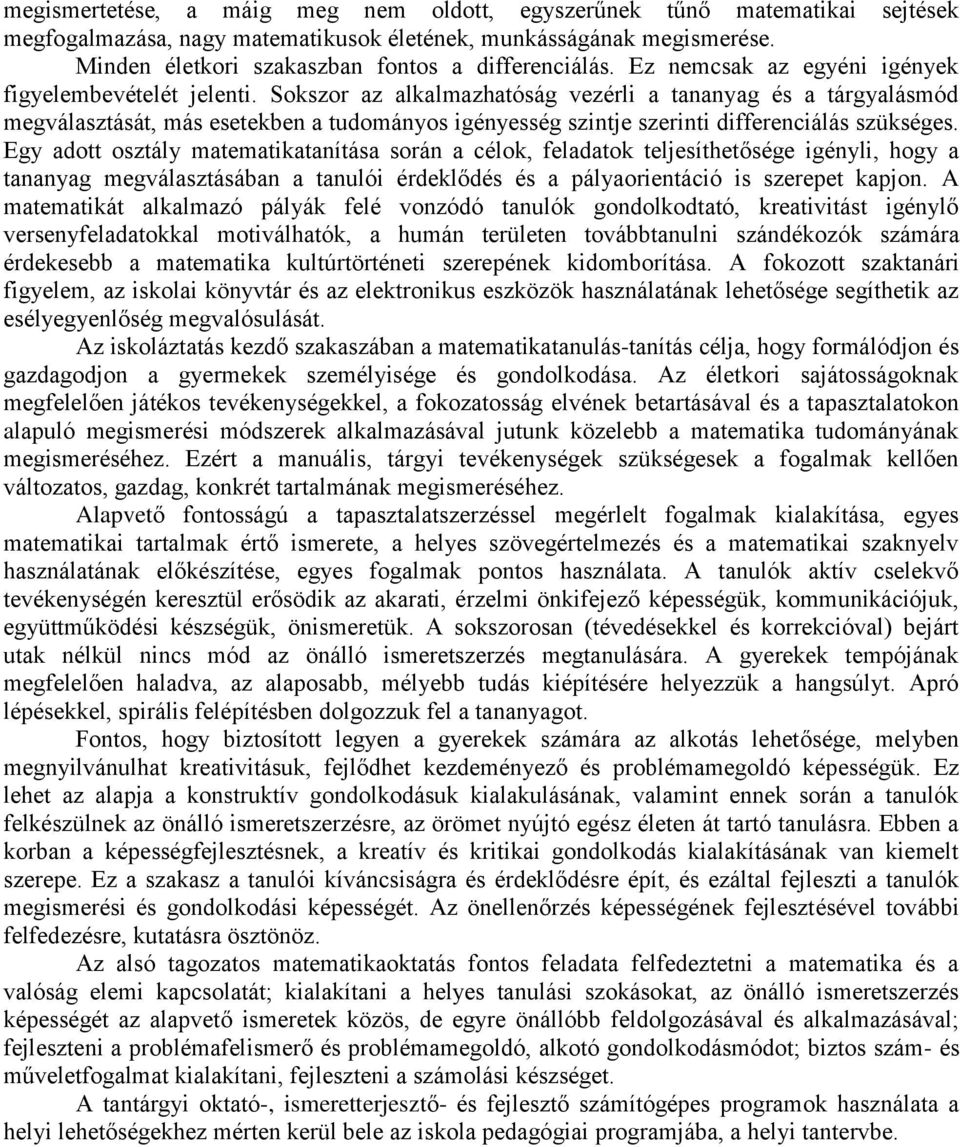 Sokszor az alkalmazhatóság vezérli a tananyag és a tárgyalásmód megválasztását, más esetekben a tudományos igényesség szintje szerinti differenciálás szükséges.