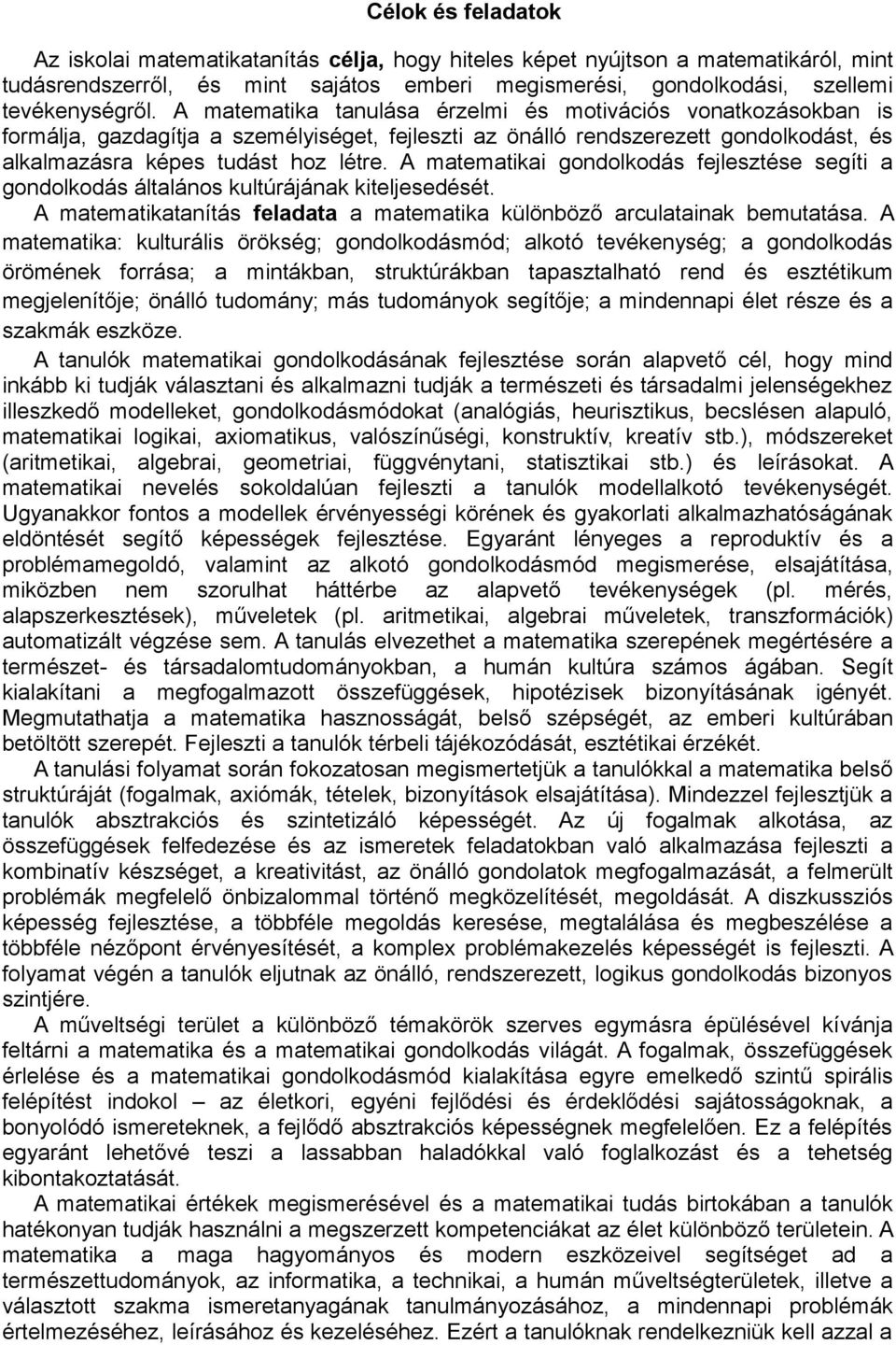 A matematikai gondolkodás fejlesztése segíti a gondolkodás általános kultúrájának kiteljesedését. A matematikatanítás feladata a matematika különböző arculatainak bemutatása.