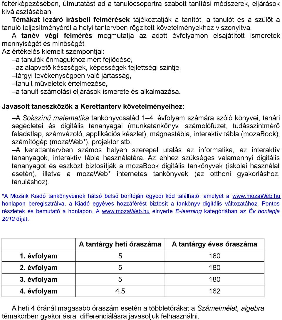 A tanév végi felmérés megmutatja az adott évfolyamon elsajátított ismeretek mennyiségét és minőségét.