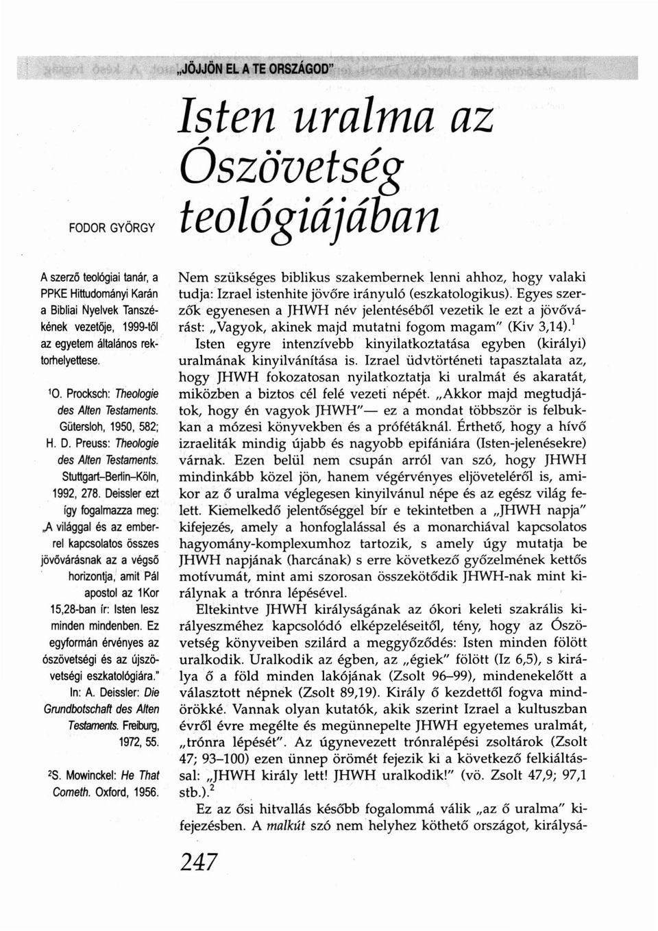 Deissler ezt így fogalmazza meg:.a világgal és az emberrel kapcsolatos összes jövővárásnak az a végső horizontia,' amit Pál apostol az 1Kor 15,28-ban ír: lsten lesz minden mindenben.