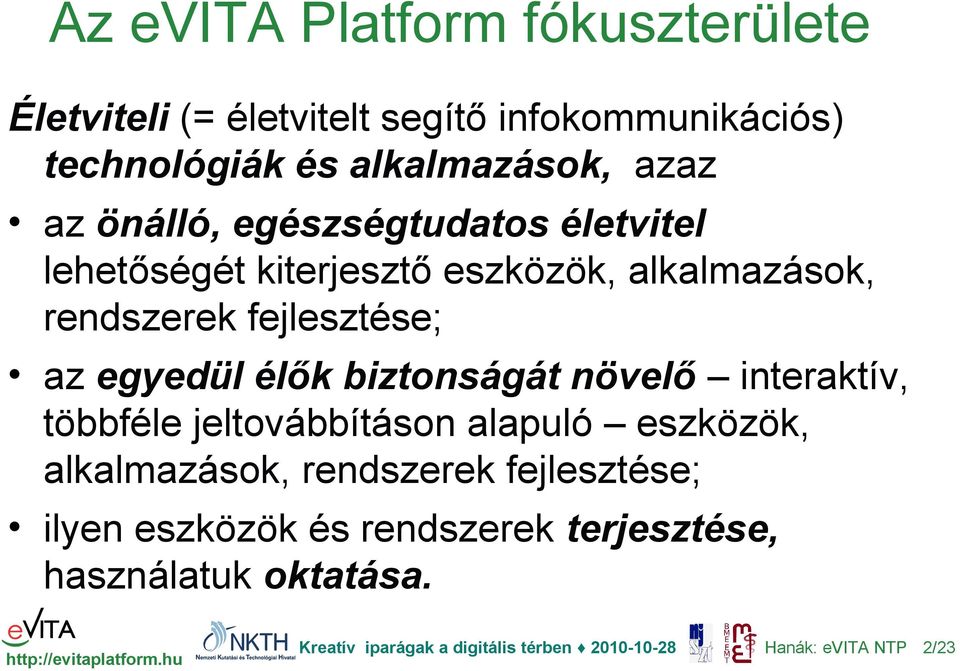 rendszerek fejlesztése; az egyedül élők biztonságát növelő interaktív, többféle jeltovábbításon alapuló