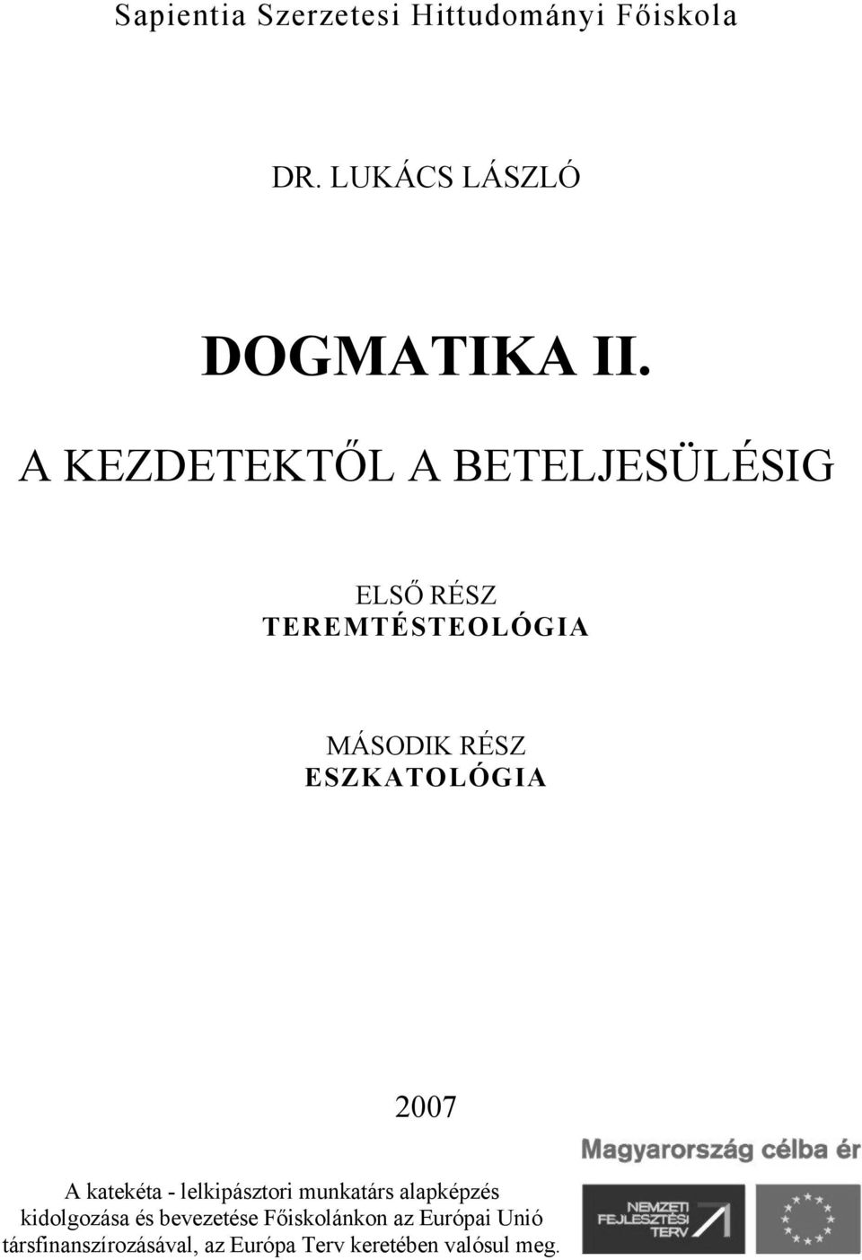 ESZKATOLÓGIA 2007 A katekéta - lelkipásztori munkatárs alapképzés kidolgozása és