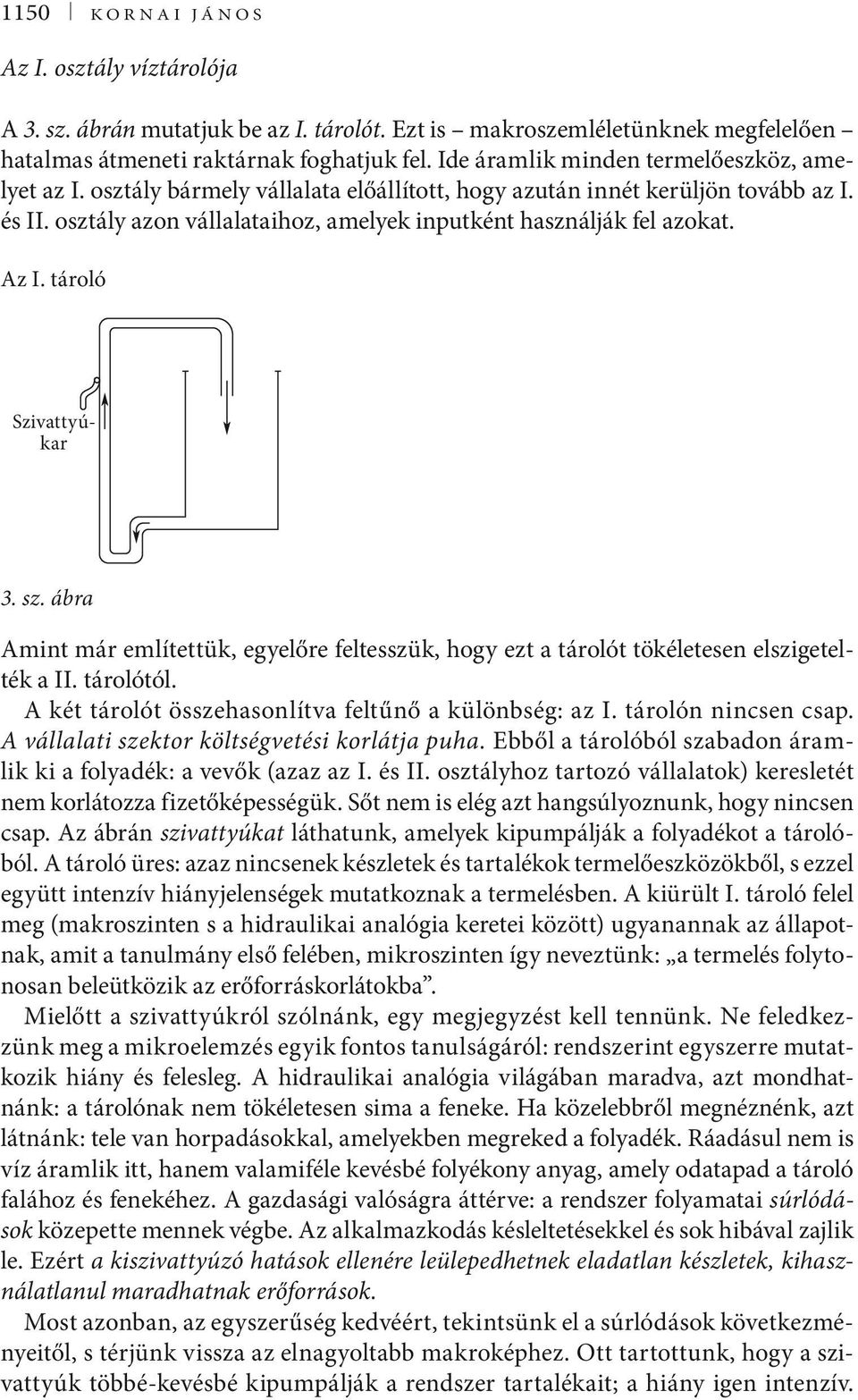 osztály azon vállalataihoz, amelyek inputként használják fel azokat. Az I. tároló Szivattyúkar 3. sz. ábra Amint már említettük, egyelőre feltesszük, hogy ezt a tárolót tökéletesen elszigetelték a II.