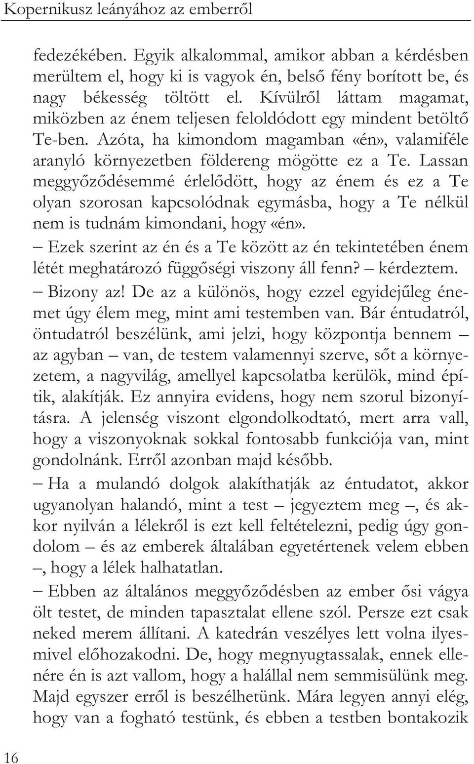 Lassan meggy z désemmé érlel dött, hogy az énem és ez a Te olyan szorosan kapcsolódnak egymásba, hogy a Te nélkül nem is tudnám kimondani, hogy «én».