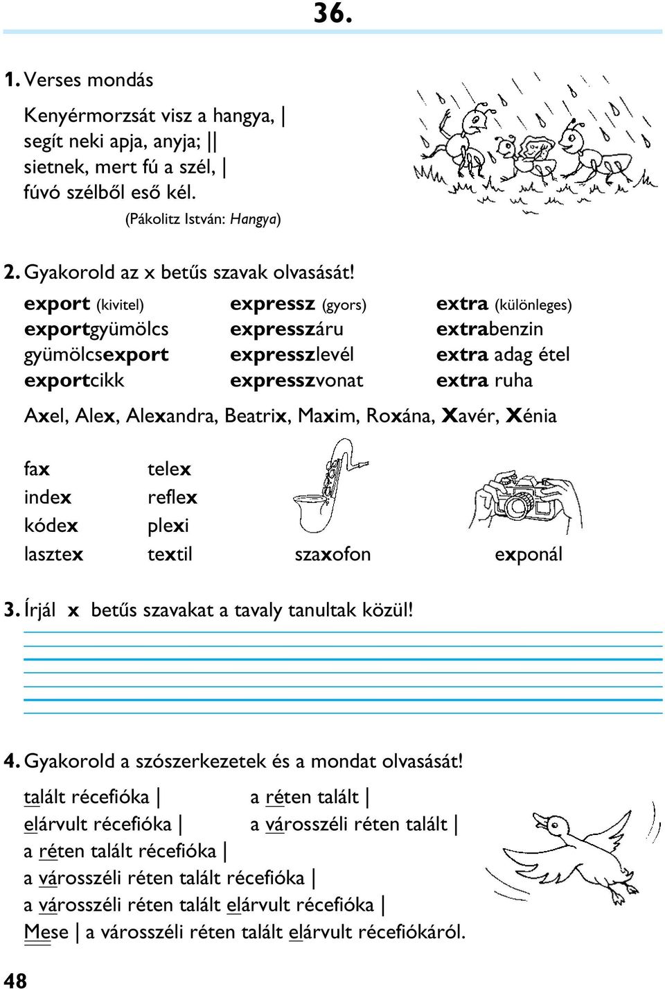 Beatrix, Maxim, Roxána, Xavér, Xénia fax telex index reflex kódex plexi lasztex textil szaxofon exponál 3. Írjál x betûs szavakat a tavaly tanultak közül! 4.