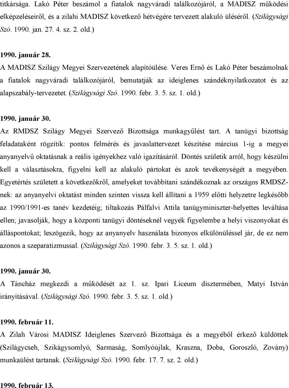 Veres Ernı és Lakó Péter beszámolnak a fiatalok nagyváradi találkozójáról, bemutatják az ideiglenes szándéknyilatkozatot és az alapszabály-tervezetet. (Szilágysági Szó. 1990. febr. 3. 5. sz. 1. old.