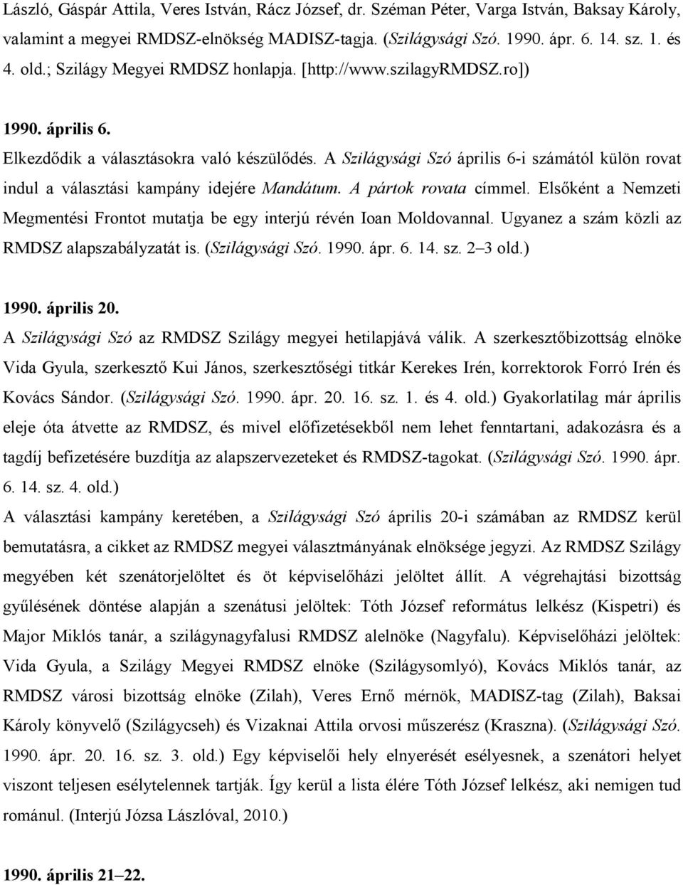 A Szilágysági Szó április 6-i számától külön rovat indul a választási kampány idejére Mandátum. A pártok rovata címmel.