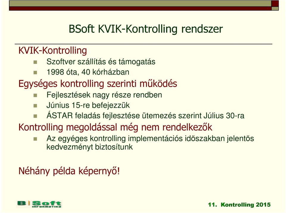 feladás fejlesztése ütemezés szerint Július 30-ra Kontrolling megoldással még nem rendelkezők Az egyéges