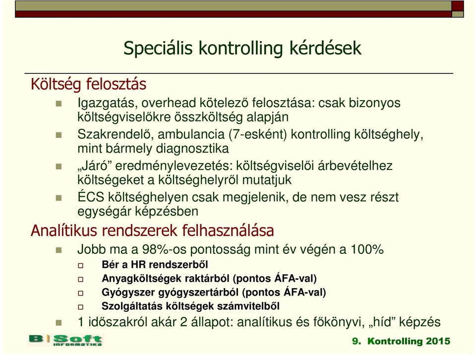 megjelenik, de nem vesz részt egységár képzésben Analítikus rendszerek felhasználása Jobb ma a 98%-os pontosság mint év végén a 100% Bér a HR rendszerből Anyagköltségek