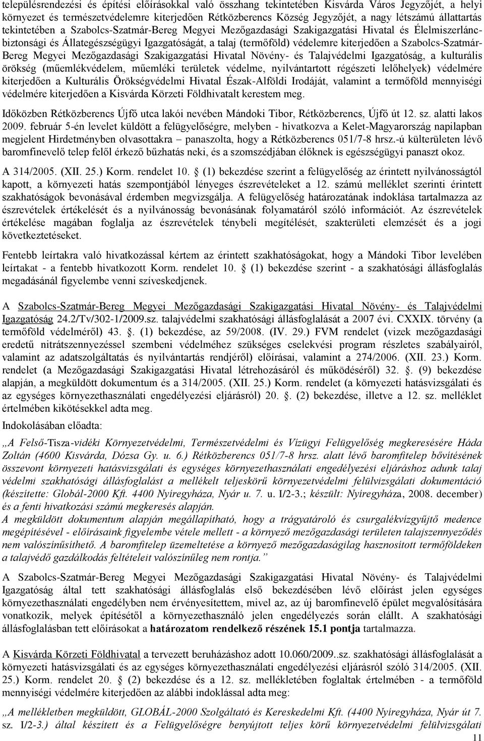 a Szabolcs-Szatmár- Bereg Megyei Mezőgazdasági Szakigazgatási Hivatal Növény- és Talajvédelmi Igazgatóság, a kulturális örökség (műemlékvédelem, műemléki területek védelme, nyilvántartott régészeti