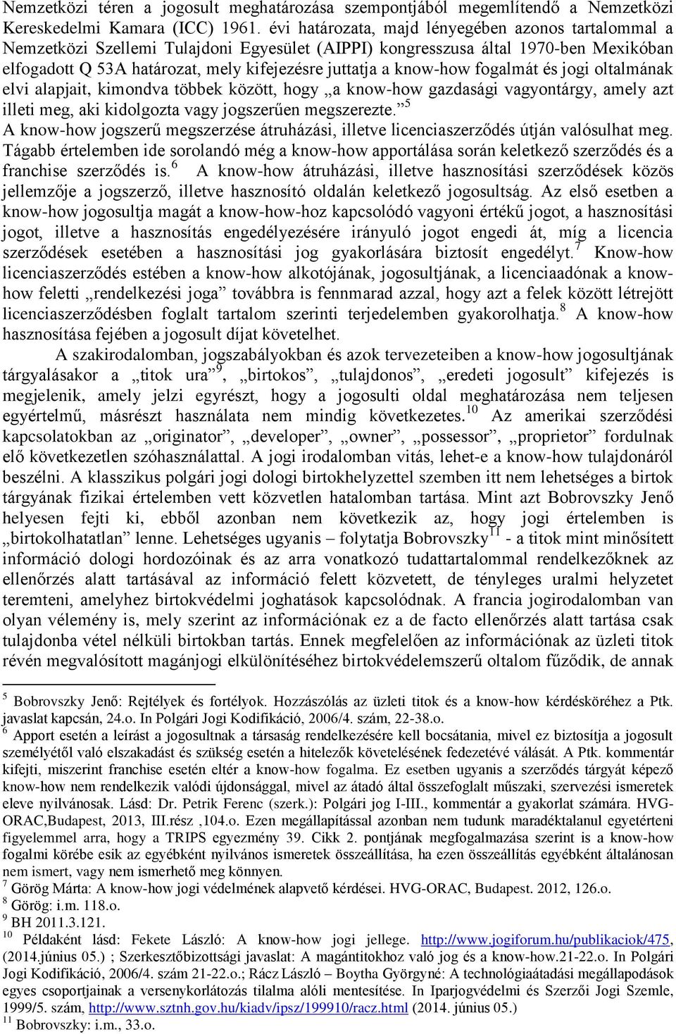 know-how fogalmát és jogi oltalmának elvi alapjait, kimondva többek között, hogy a know-how gazdasági vagyontárgy, amely azt illeti meg, aki kidolgozta vagy jogszerűen megszerezte.