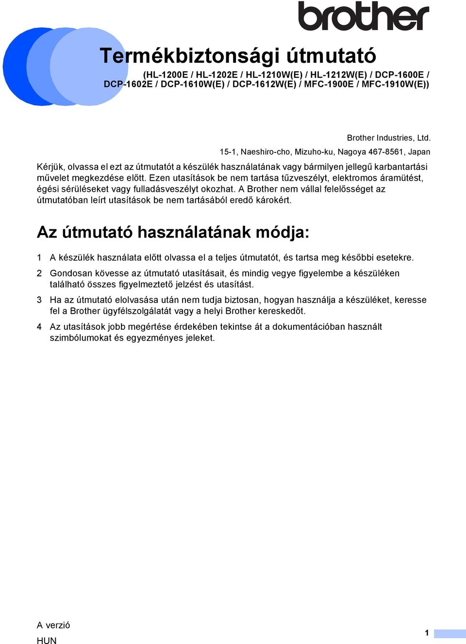 Ezen utasítások be nem tartása tűzveszélyt, elektromos áramütést, égési sérüléseket vagy fulladásveszélyt okozhat.