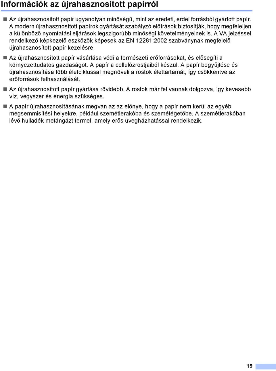 V jelzéssel rendelkező képkezelő eszközök képesek az EN 12281:2002 szabványnak megfelelő újrahasznosított papír kezelésre.