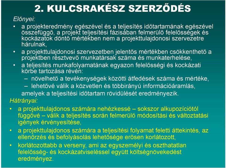 munkafolyamatának k egyazon felelősségi lő és kockázati ká körbe tartozása révén: növelhető a tevékenységek közötti átfedések száma és mértéke, lehetővé válik a közvetlen és többirányú