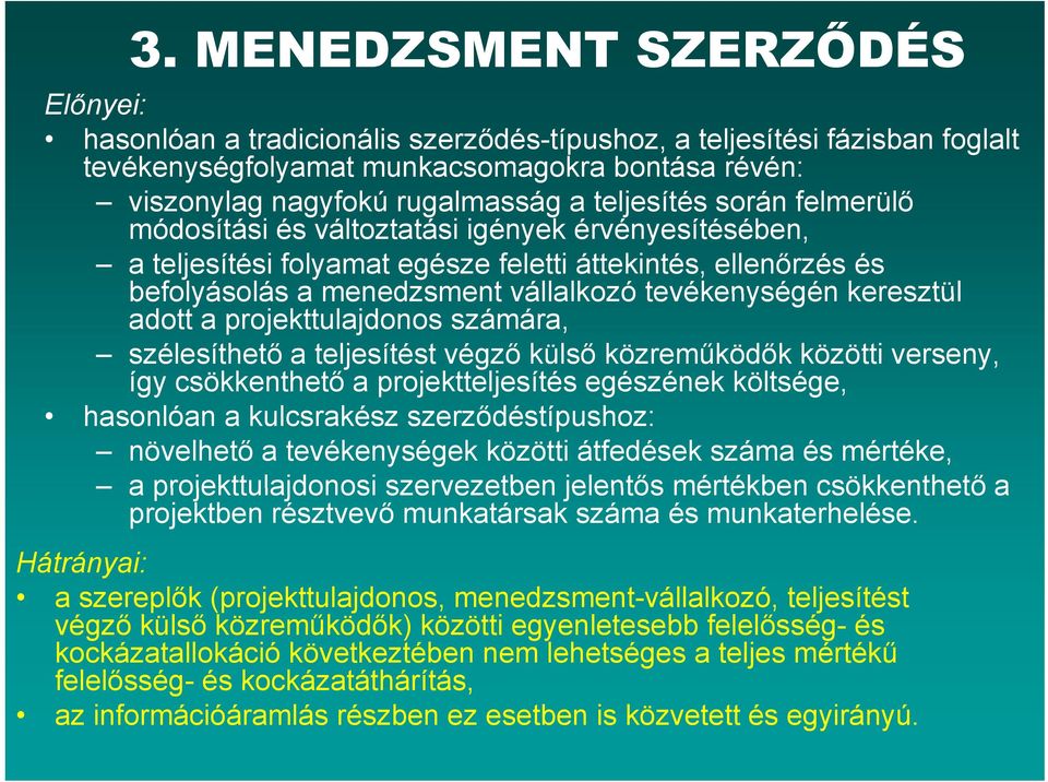 keresztül adott a projekttulajdonos számára, szélesíthető a teljesítést végző külső közreműködők közötti verseny, így csökkenthető a projektteljesítés egészének költsége, hasonlóan a kulcsrakész