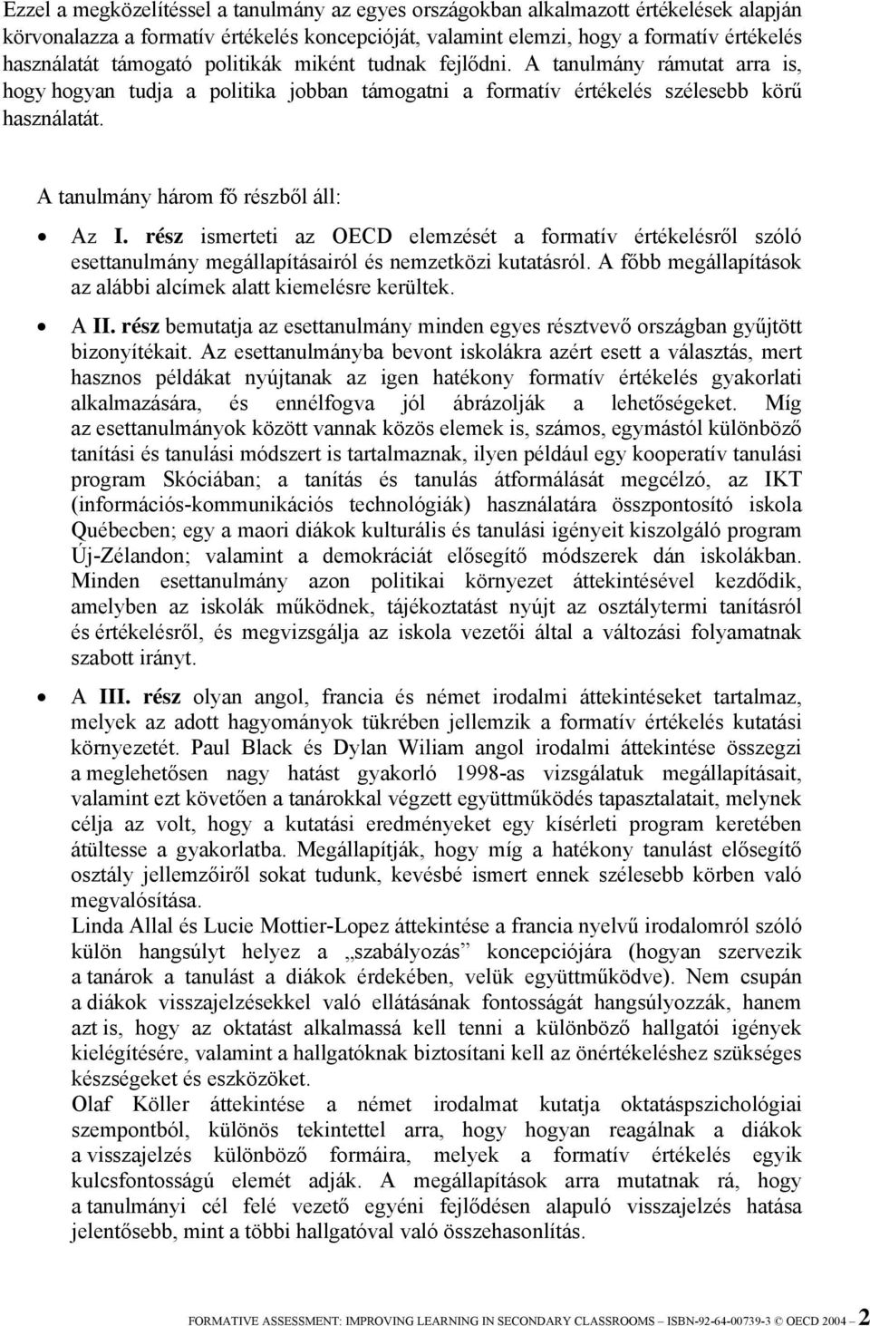 A tanulmány három fő részből áll: Az I. rész ismerteti az OECD elemzését a formatív értékelésről szóló esettanulmány megállapításairól és nemzetközi kutatásról.