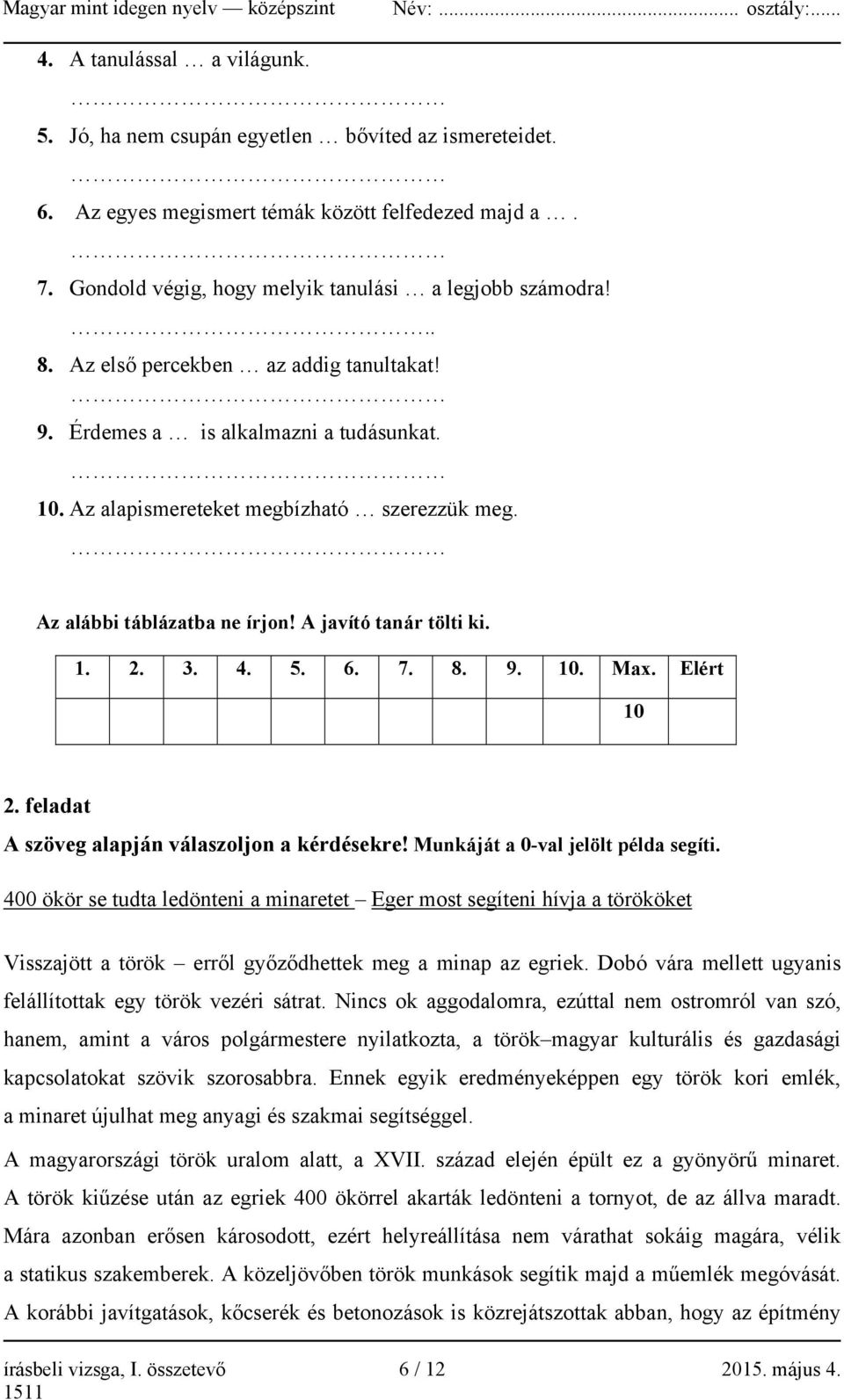 6. 7. 8. 9. 10. Max. Elért 10 2. feladat A szöveg alapján válaszoljon a kérdésekre! Munkáját a 0-val jelölt példa segíti.