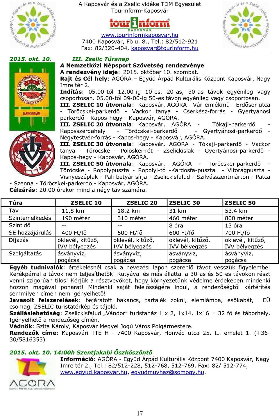 III. ZSELIC 10 útvonala: Kaposvár, AGÓRA - Vár-emlékmű - Erdősor utca - Töröcskei-parkerdő - Vackor tanya - Cserkész-forrás - Gyertyánosi parkerdő - Kapos-hegy - Kaposvár, AGÓRA. III.