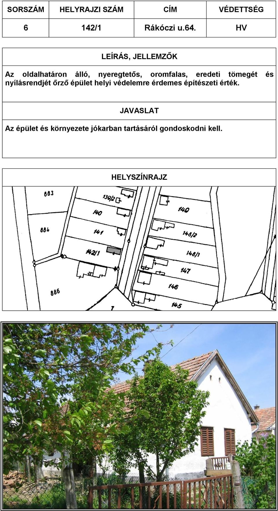 eredeti tömegét és nyílásrendjét őrző épület helyi védelemre érdemes